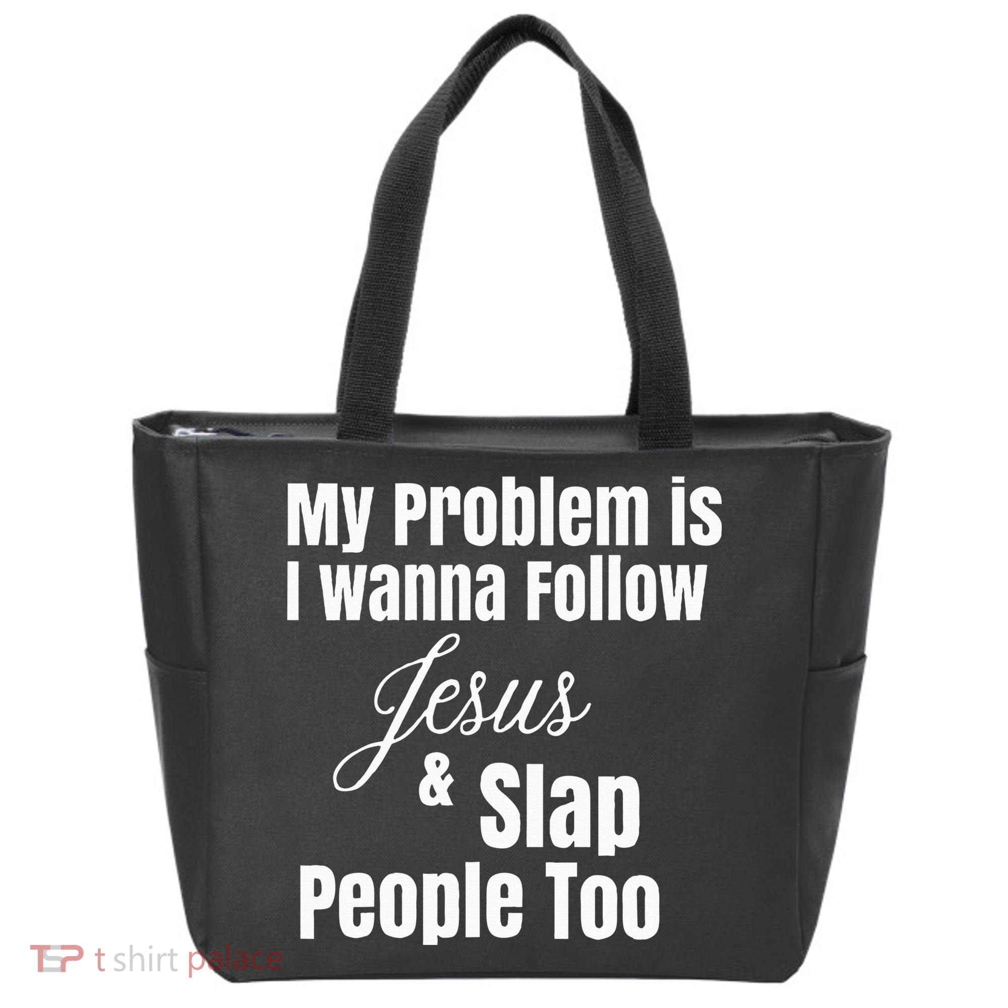 My Problem Is I Wanna Follow Jesus & Slap People Too Tote Bag