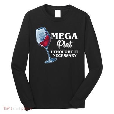 Mega Pint I Thought It Necessary Long Sleeve Shirt