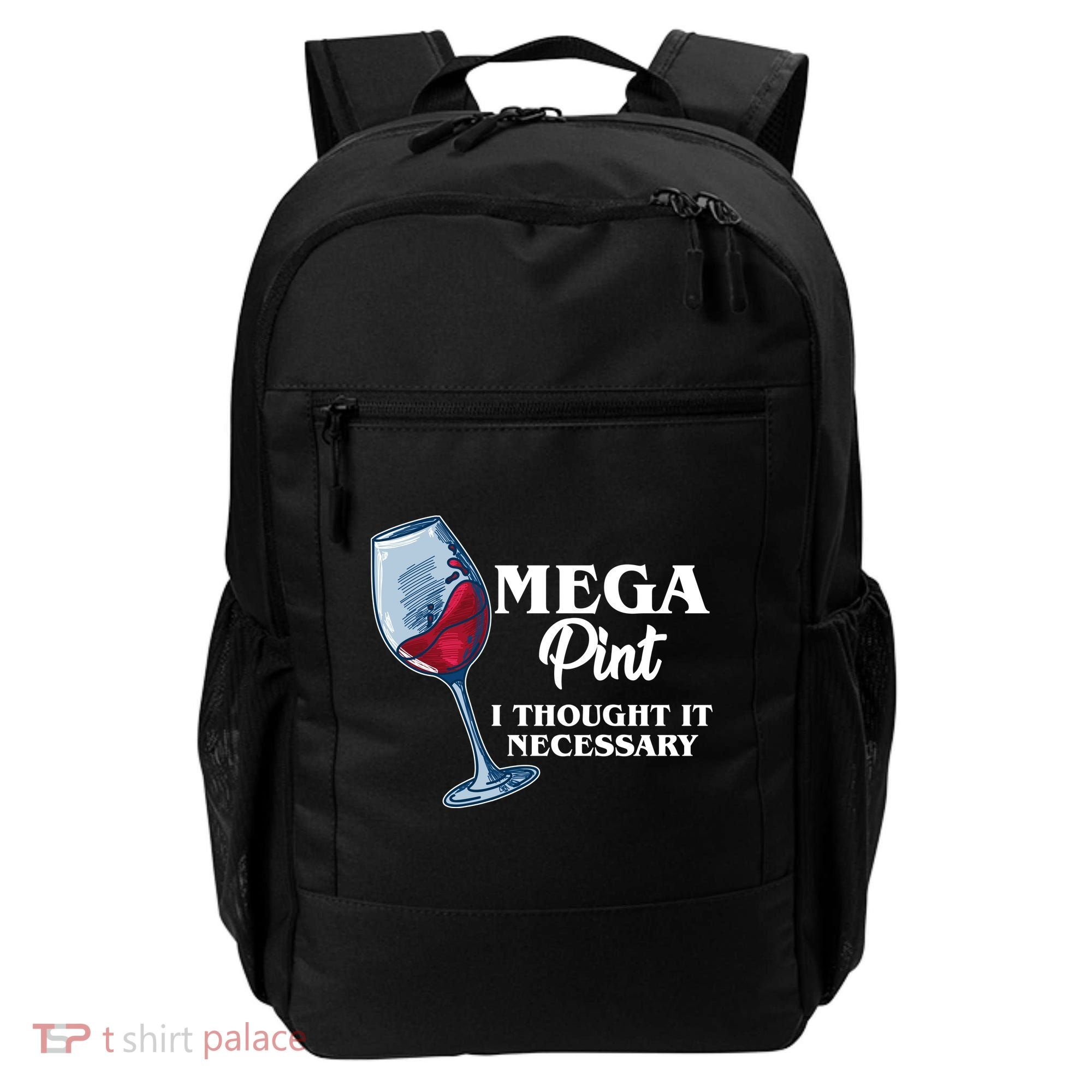 Mega Pint I Thought It Necessary Backpack