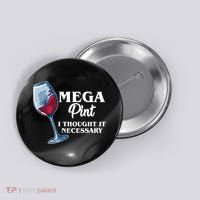 Mega Pint I Thought It Necessary Button thumb 0