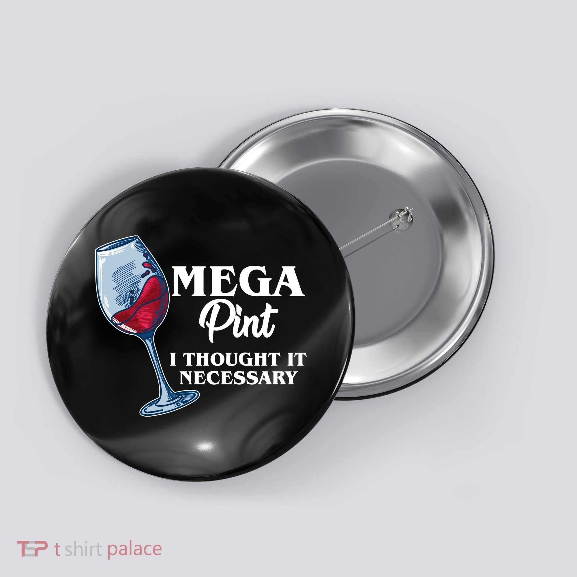 Mega Pint I Thought It Necessary Button