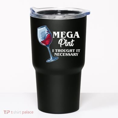Mega Pint I Thought It Necessary Tumbler