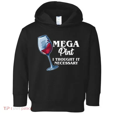 Mega Pint I Thought It Necessary Toddler Hoodie