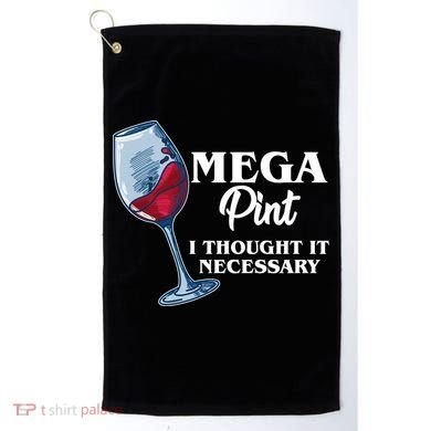 Mega Pint I Thought It Necessary Golf Towel
