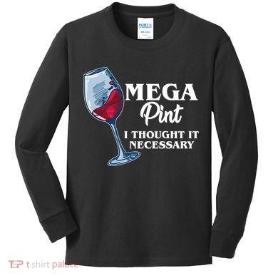 Mega Pint I Thought It Necessary Kids Long Sleeve Shirt