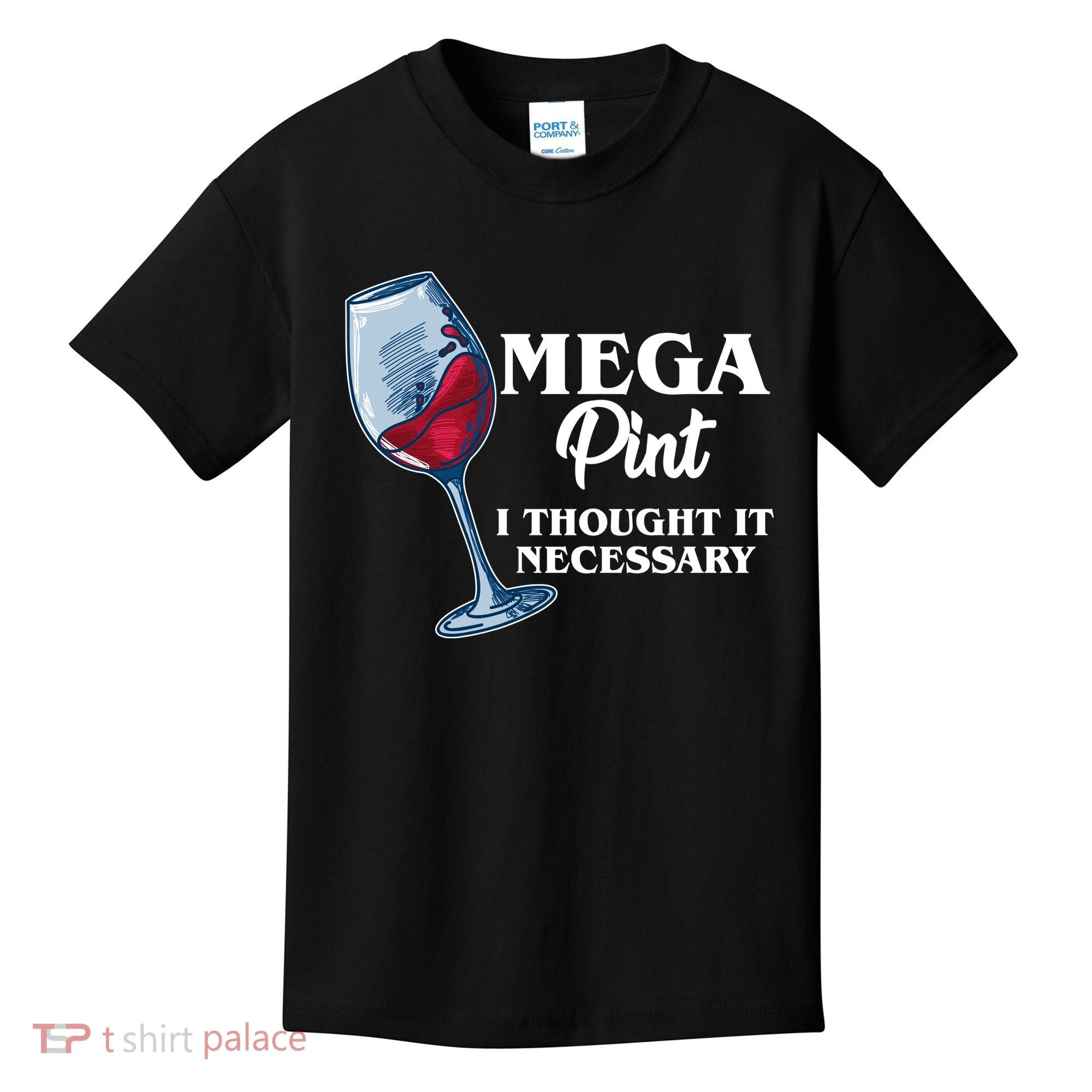 Mega Pint I Thought It Necessary Kids T-Shirt