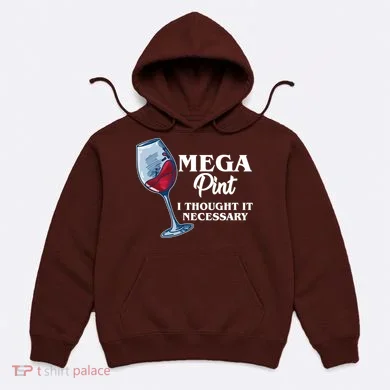 Mega Pint I Thought It Necessary Hoodie
