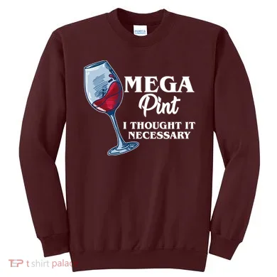 Mega Pint I Thought It Necessary Sweatshirt