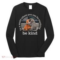 Monkey Punch In The World Where You Can Be Anything Be Kind Long Sleeve Shirt thumb 0