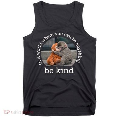 Monkey Punch In The World Where You Can Be Anything Be Kind Tank Top