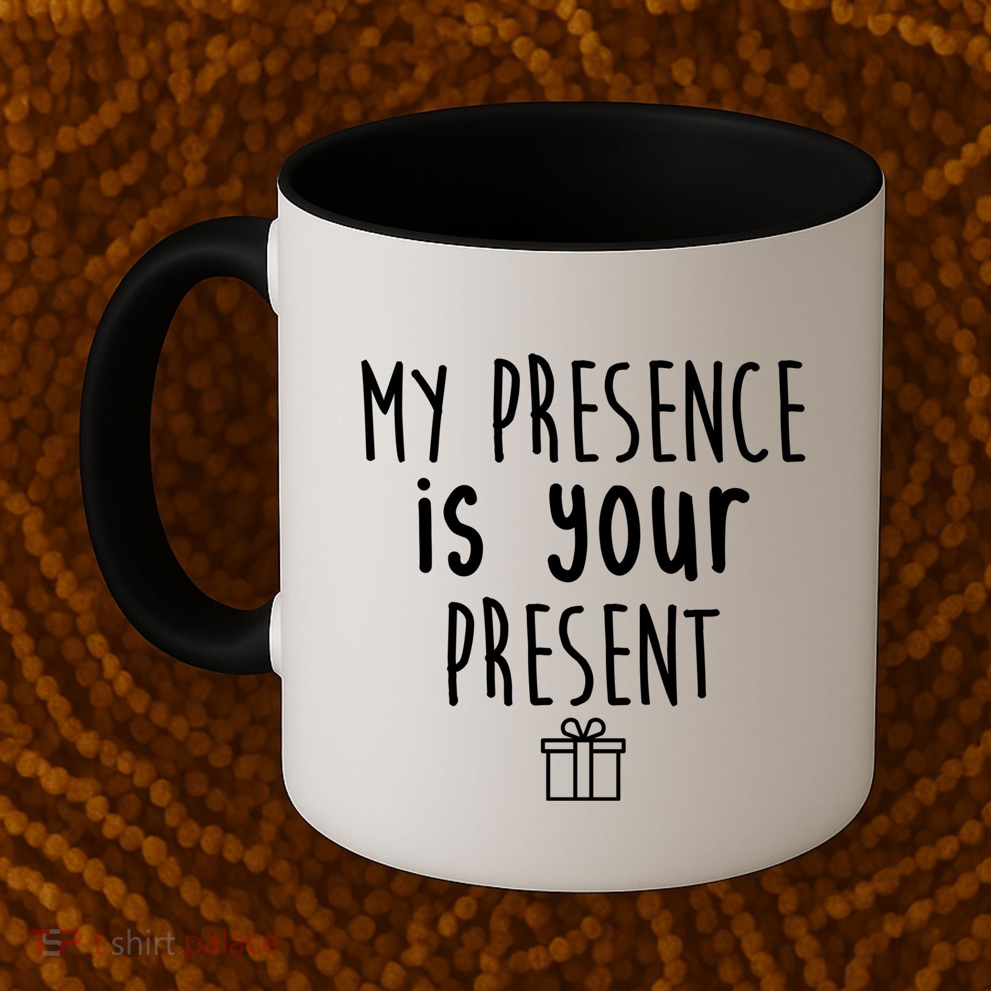 My Presence Is Your Present Funny Gift Coffee Mug
