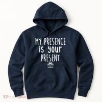 My Presence Is Your Present Funny Gift Hoodie thumb 0