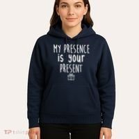 My Presence Is Your Present Funny Gift Hoodie thumb 5