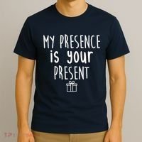 My Presence Is Your Present Funny Gift T-Shirt thumb 3