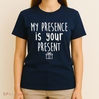 My Presence Is Your Present Funny Gift T-Shirt thumb 4