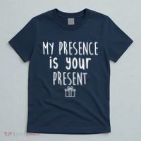 My Presence Is Your Present Funny Gift T-Shirt thumb 5
