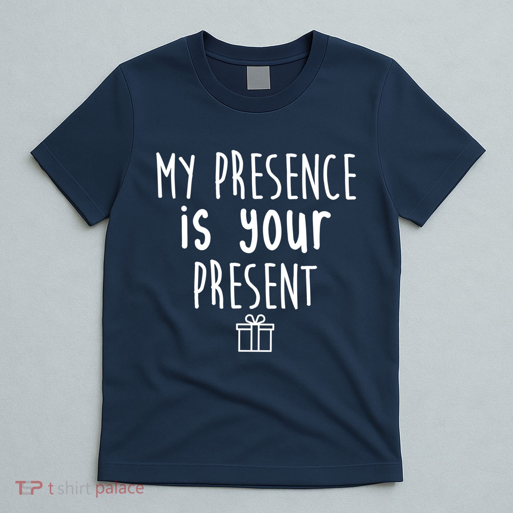 My Presence Is Your Present Funny Gift T-Shirt