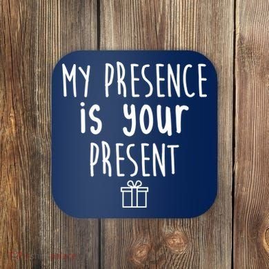 My Presence Is Your Present Funny Gift Coaster