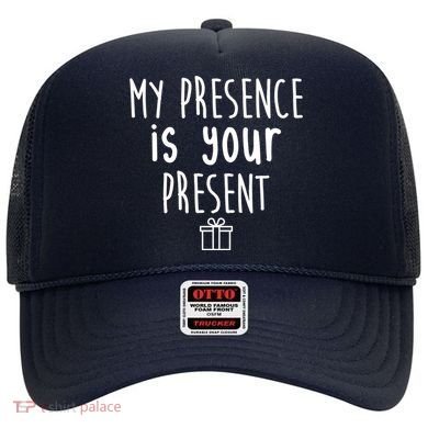 My Presence Is Your Present Funny Gift Hat