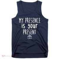 My Presence Is Your Present Funny Gift Tank Top thumb 0