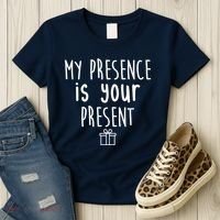 My Presence Is Your Present Funny Gift Women's T-Shirt thumb 3