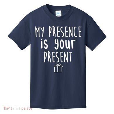 My Presence Is Your Present Funny Gift Kids T-Shirt