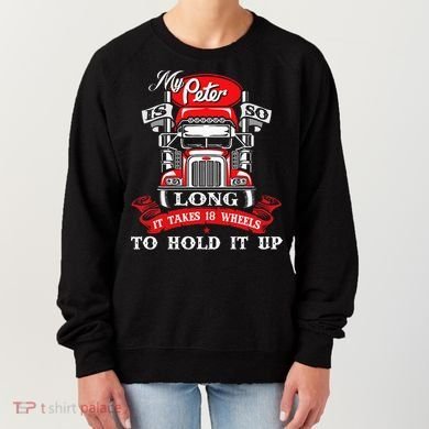 My Peter Is So Long Semi Truck Driver Trucker Big Rig Women's Sweatshirt