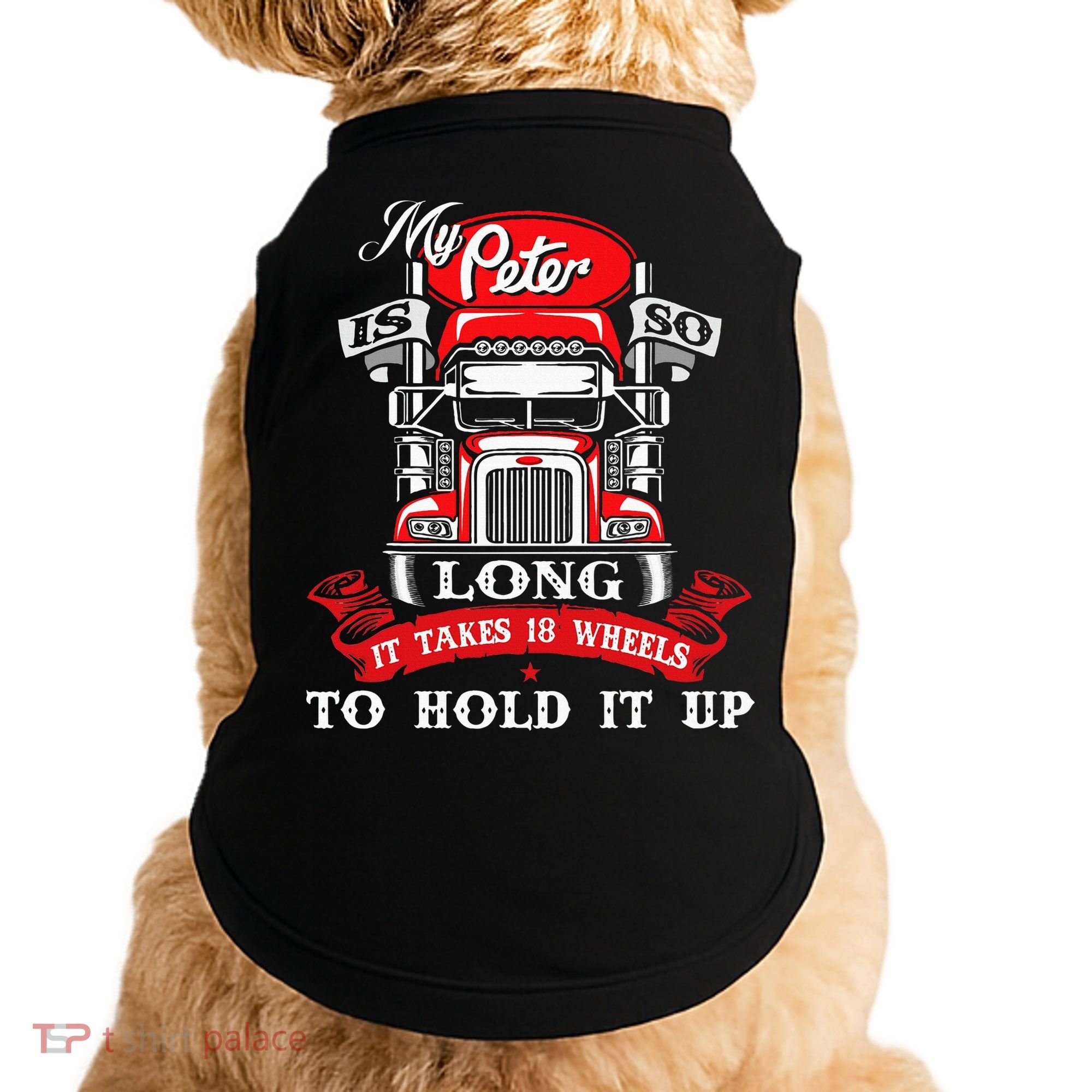 My Peter Is So Long Semi Truck Driver Trucker Big Rig Doggie Tank