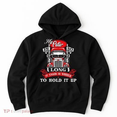 My Peter Is So Long Semi Truck Driver Trucker Big Rig Hoodie