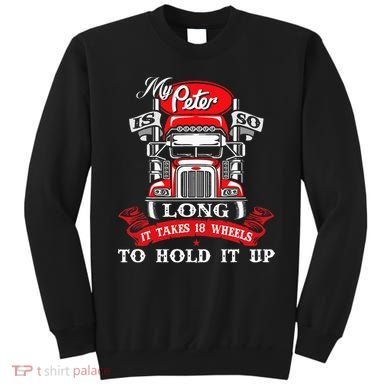 My Peter Is So Long Semi Truck Driver Trucker Big Rig Sweatshirt