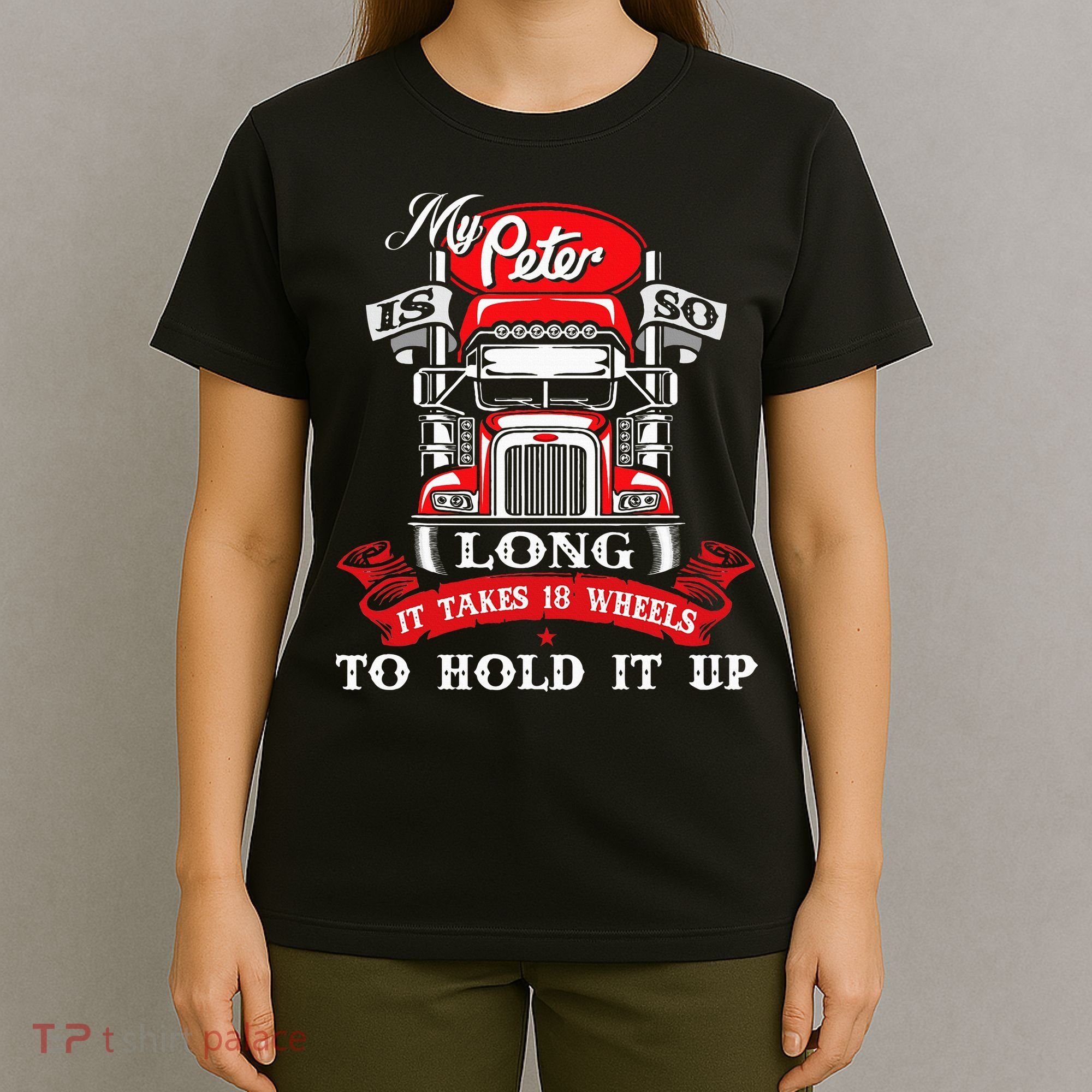 My Peter Is So Long Semi Truck Driver Trucker Big Rig T-Shirt