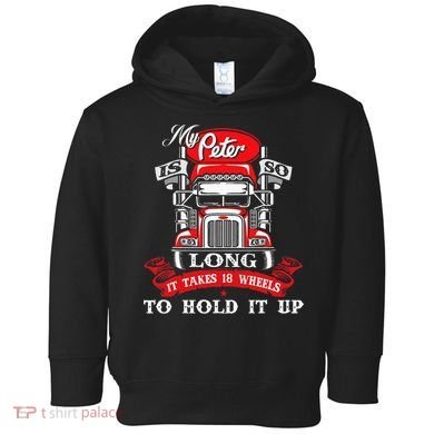 My Peter Is So Long Semi Truck Driver Trucker Big Rig Toddler Hoodie
