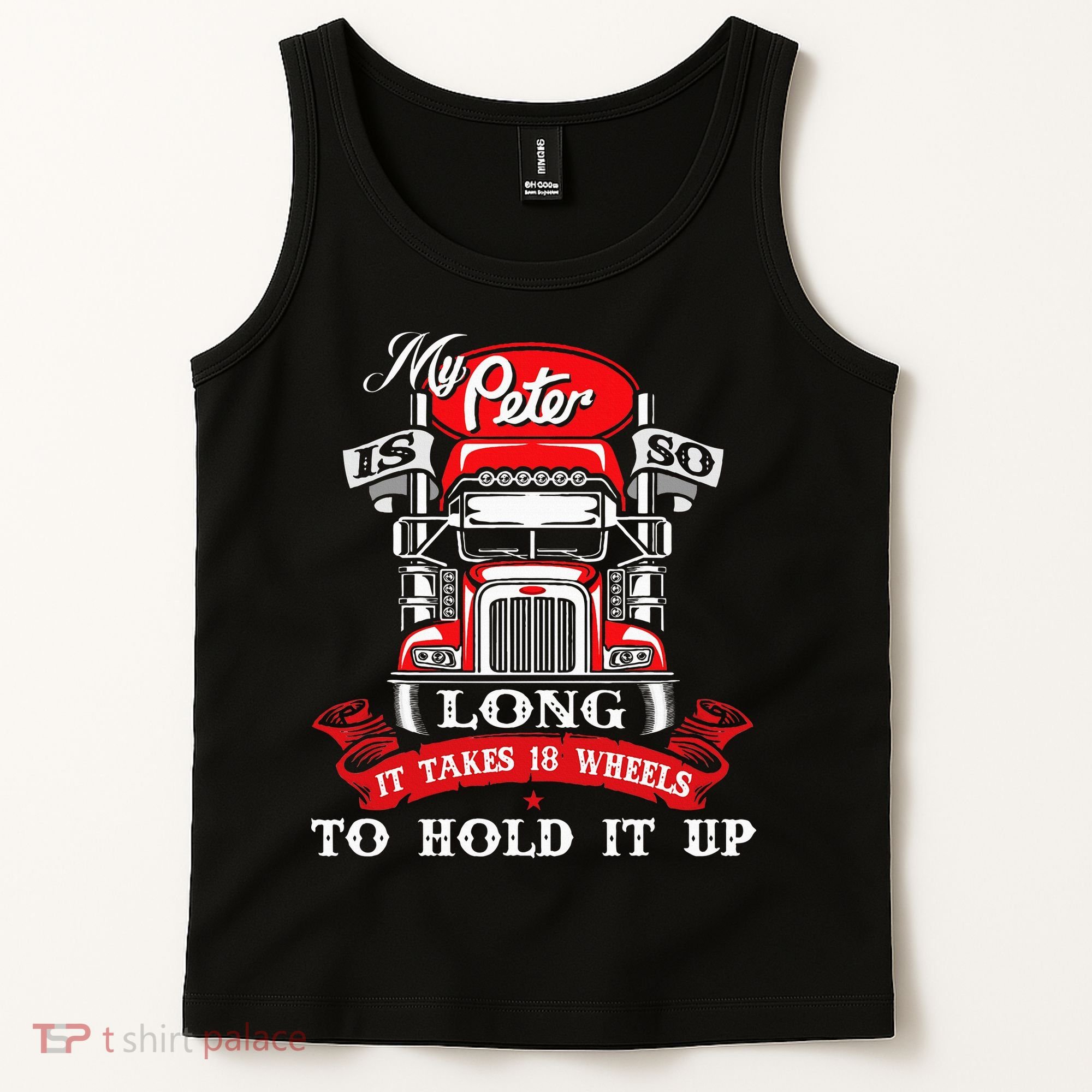 My Peter Is So Long Semi Truck Driver Trucker Big Rig Tank Top