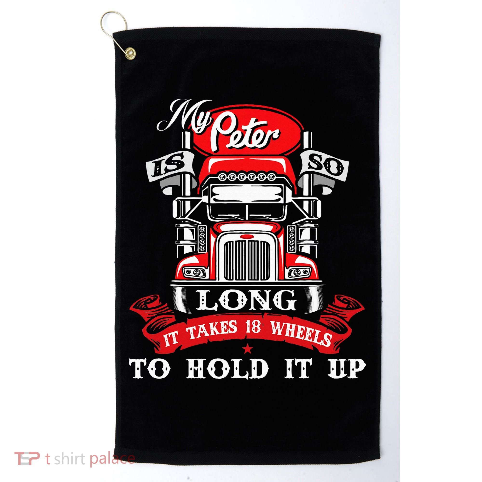 My Peter Is So Long Semi Truck Driver Trucker Big Rig Golf Towel