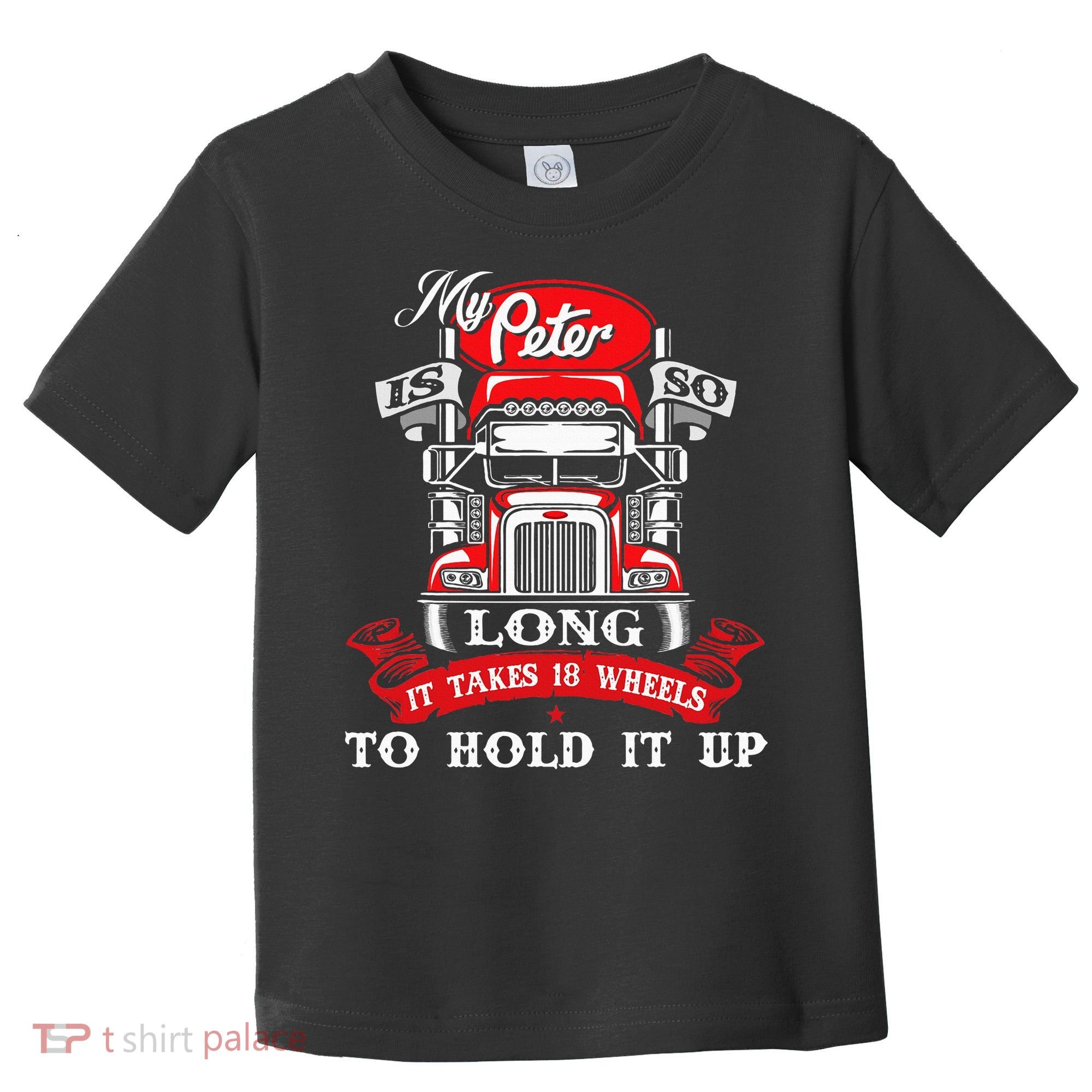 My Peter Is So Long Semi Truck Driver Trucker Big Rig Toddler T-Shirt