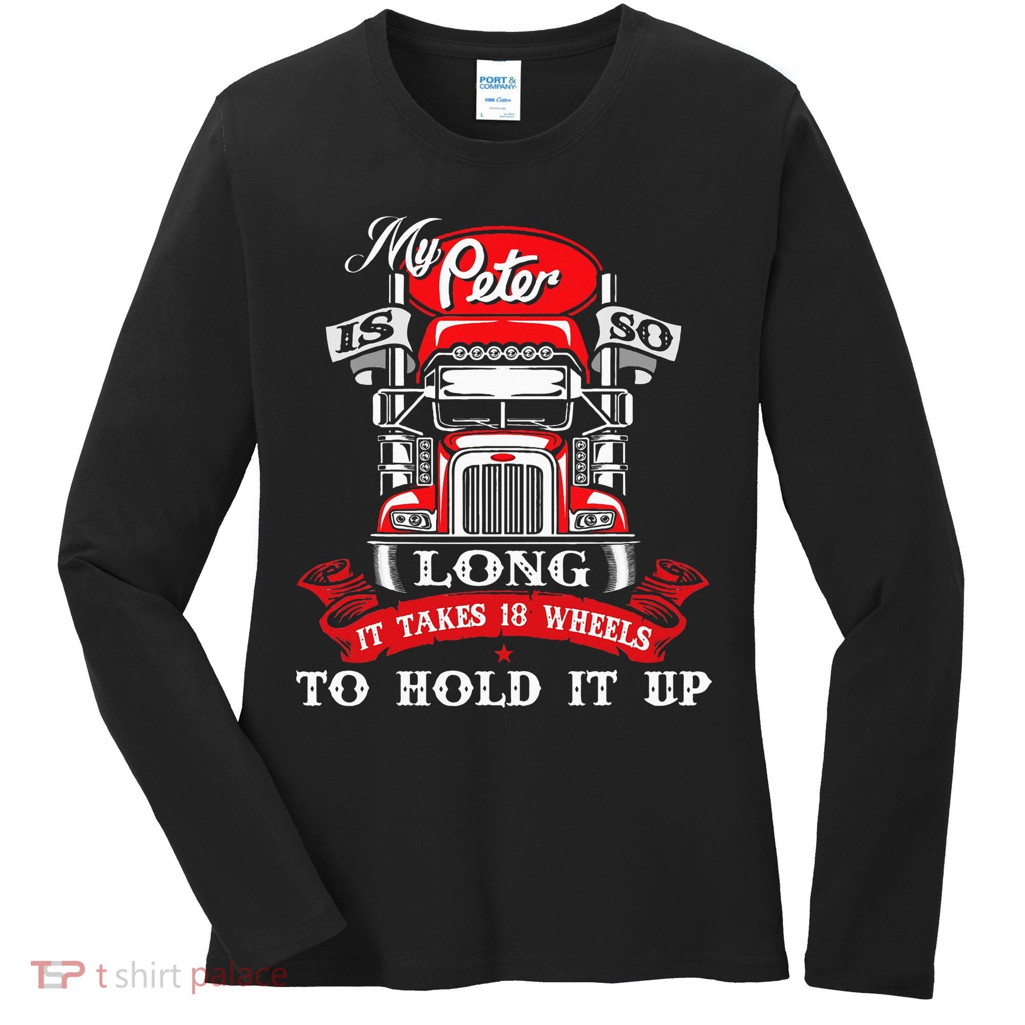 My Peter Is So Long Semi Truck Driver Trucker Big Rig Women's Long Sleeve Shirt
