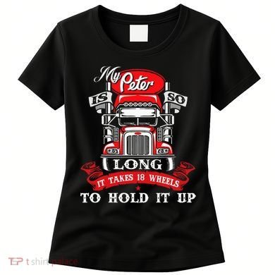 My Peter Is So Long Semi Truck Driver Trucker Big Rig Women's T-Shirt