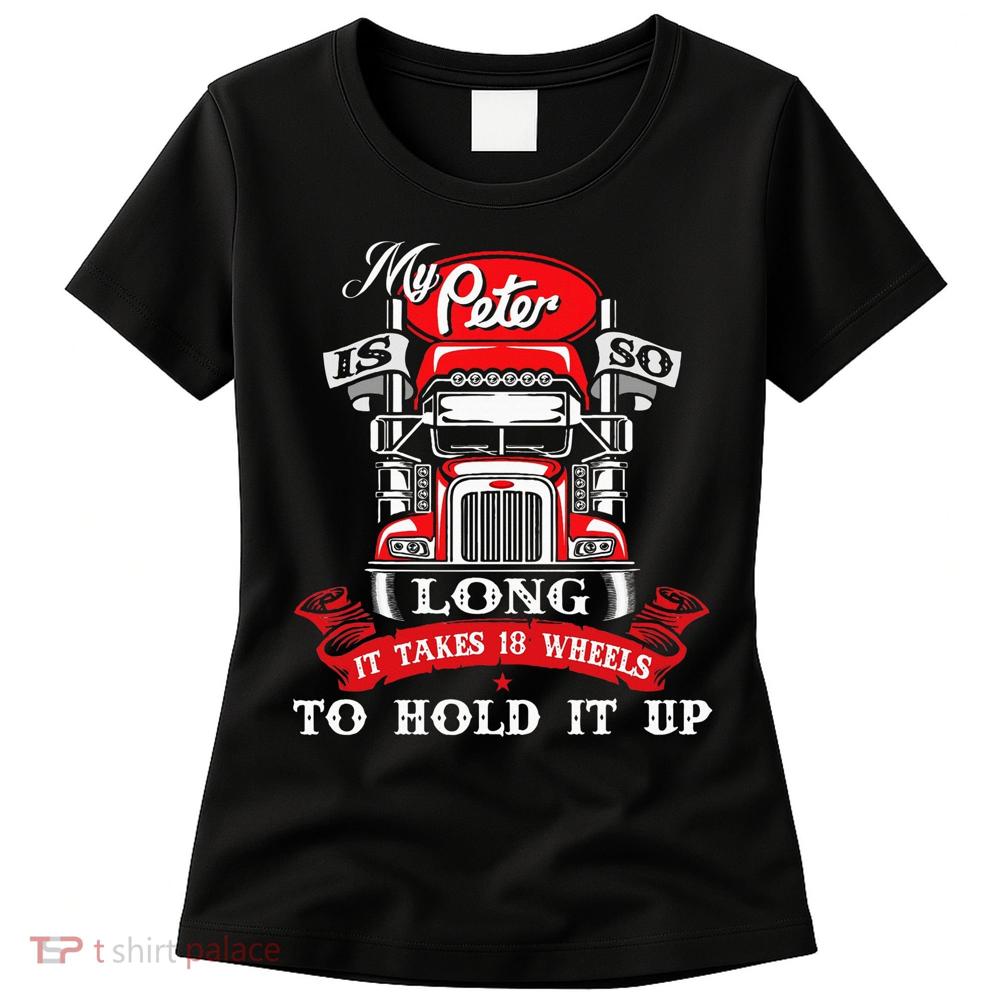 My Peter Is So Long Semi Truck Driver Trucker Big Rig Women's T-Shirt