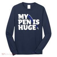 My Pen Is Huge Adult Humor Inappropriate Dirty Joke Long Sleeve Shirt thumb 0