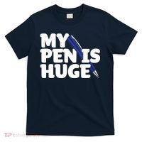 My Pen Is Huge Adult Humor Inappropriate Dirty Joke T-Shirt thumb 0