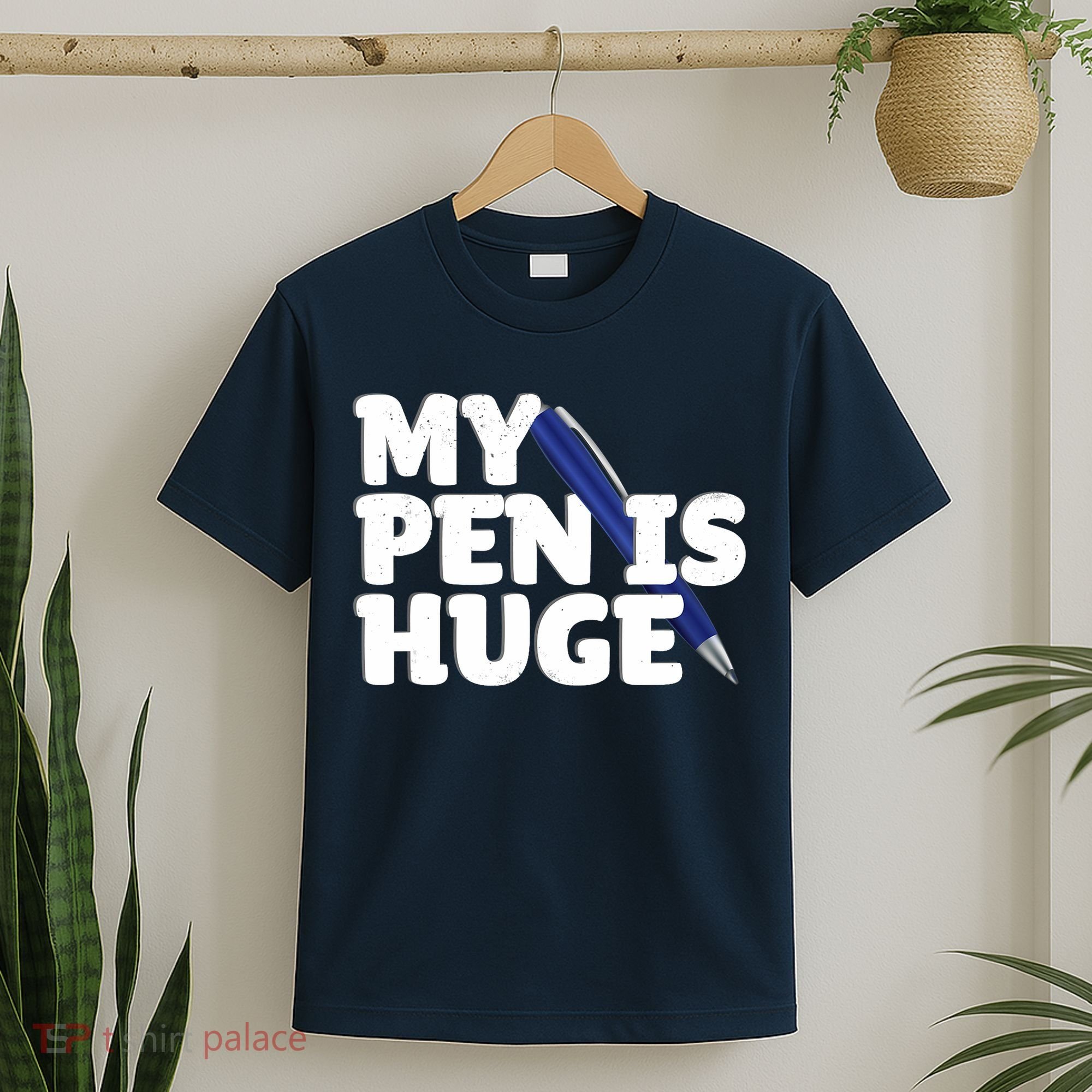 My Pen Is Huge Adult Humor Inappropriate Dirty Joke T-Shirt