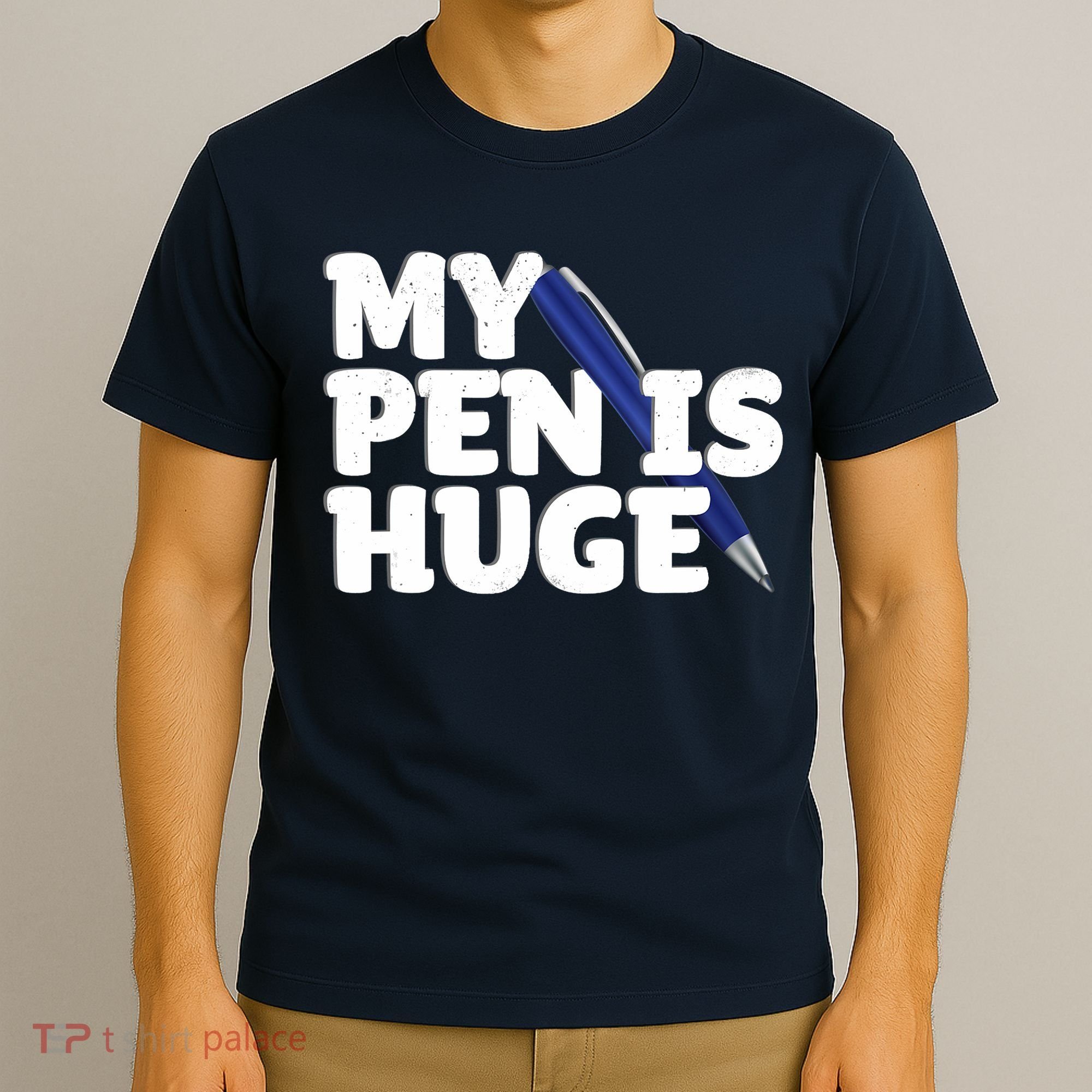 My Pen Is Huge Adult Humor Inappropriate Dirty Joke T-Shirt