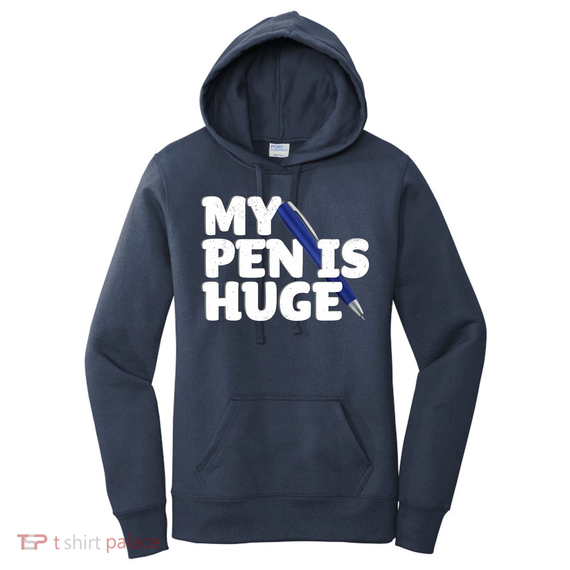 My Pen Is Huge Adult Humor Inappropriate Dirty Joke Women's Hoodie