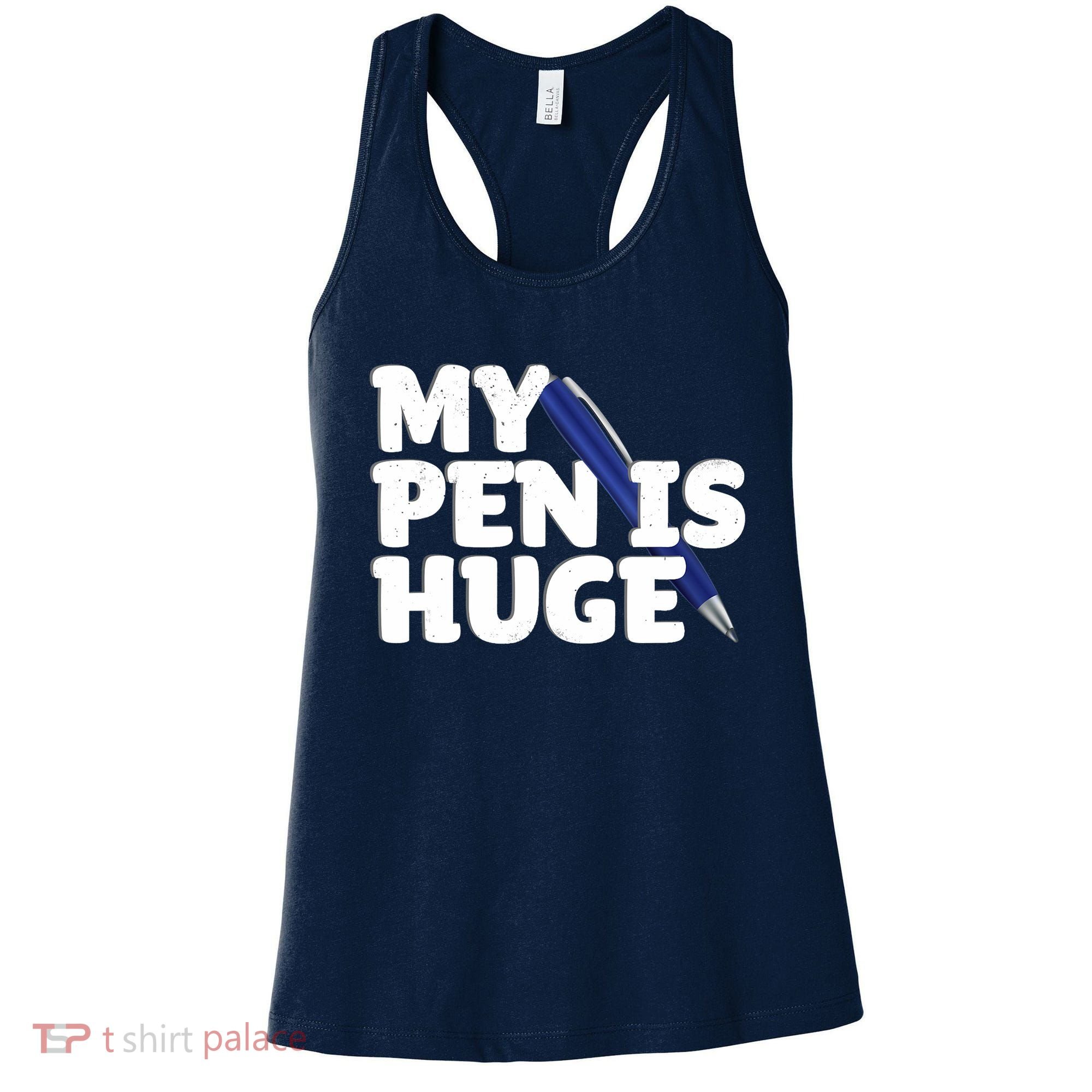 My Pen Is Huge Adult Humor Inappropriate Dirty Joke Women's Tank Top