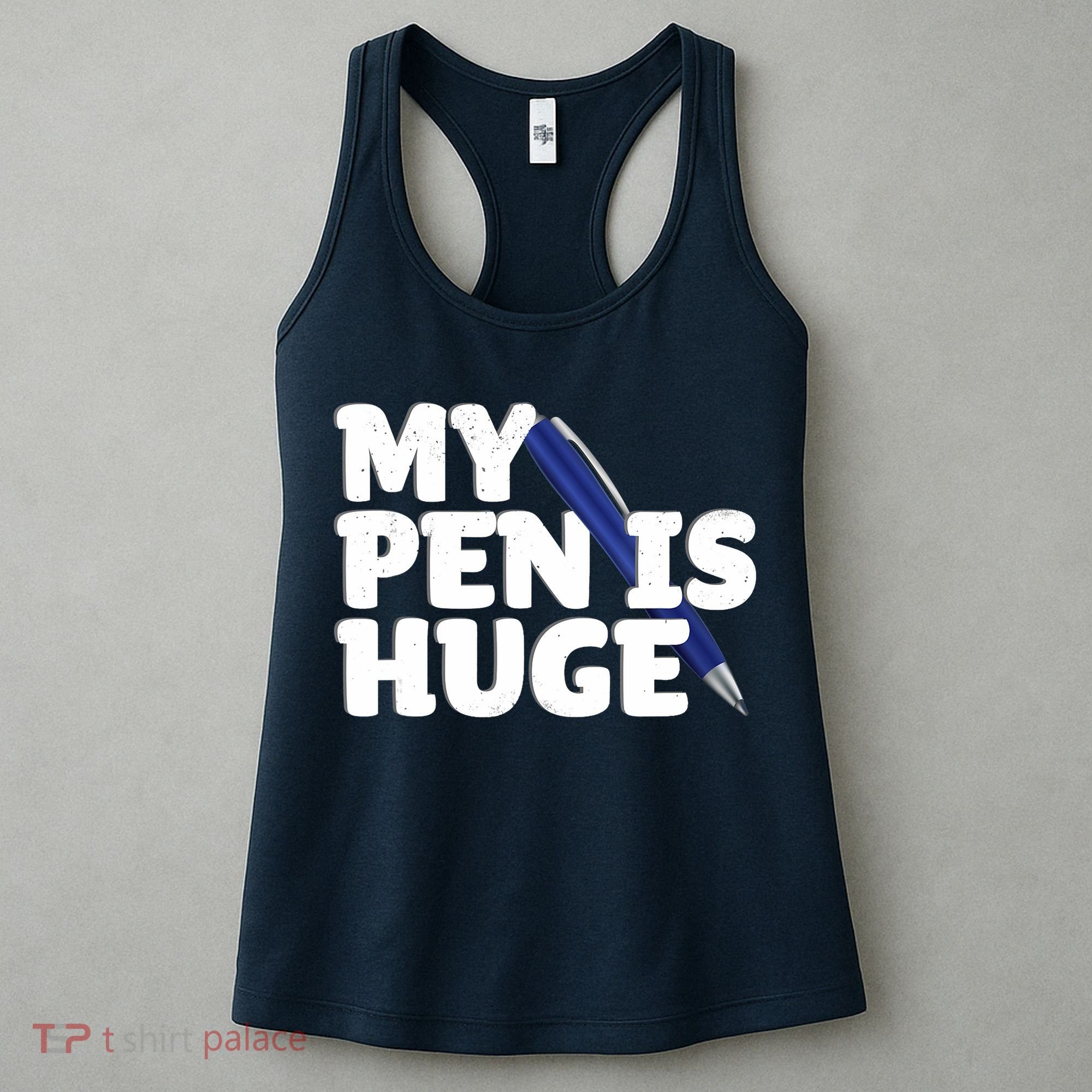My Pen Is Huge Adult Humor Inappropriate Dirty Joke Women's Tank Top