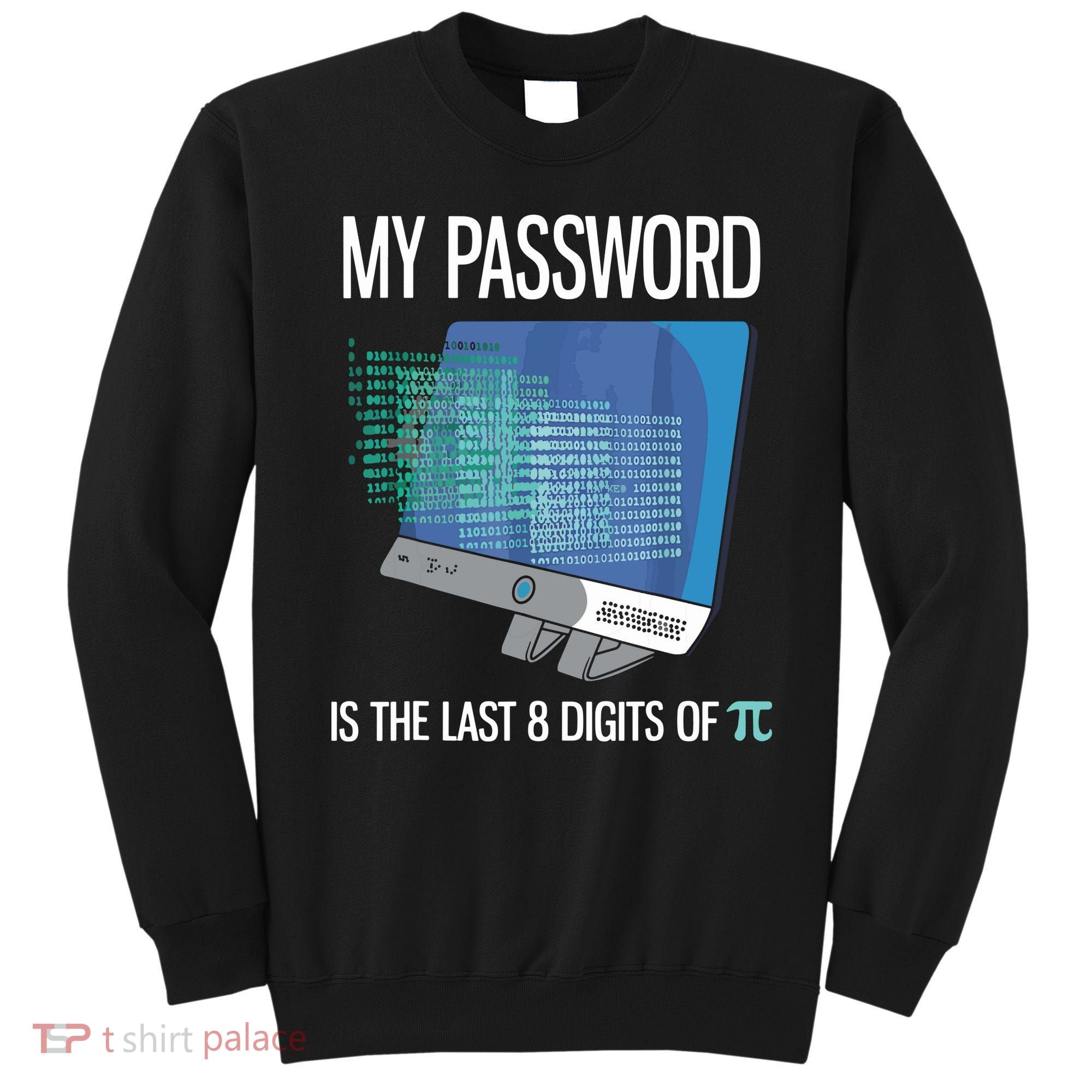 My Password Is The Last 8 Digits Of Pi Funny Programmer Sweatshirt