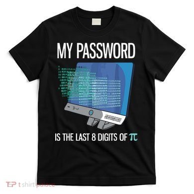 My Password Is The Last 8 Digits Of Pi Funny Programmer T-Shirt