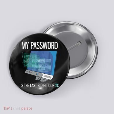 My Password Is The Last 8 Digits Of Pi Funny Programmer Button
