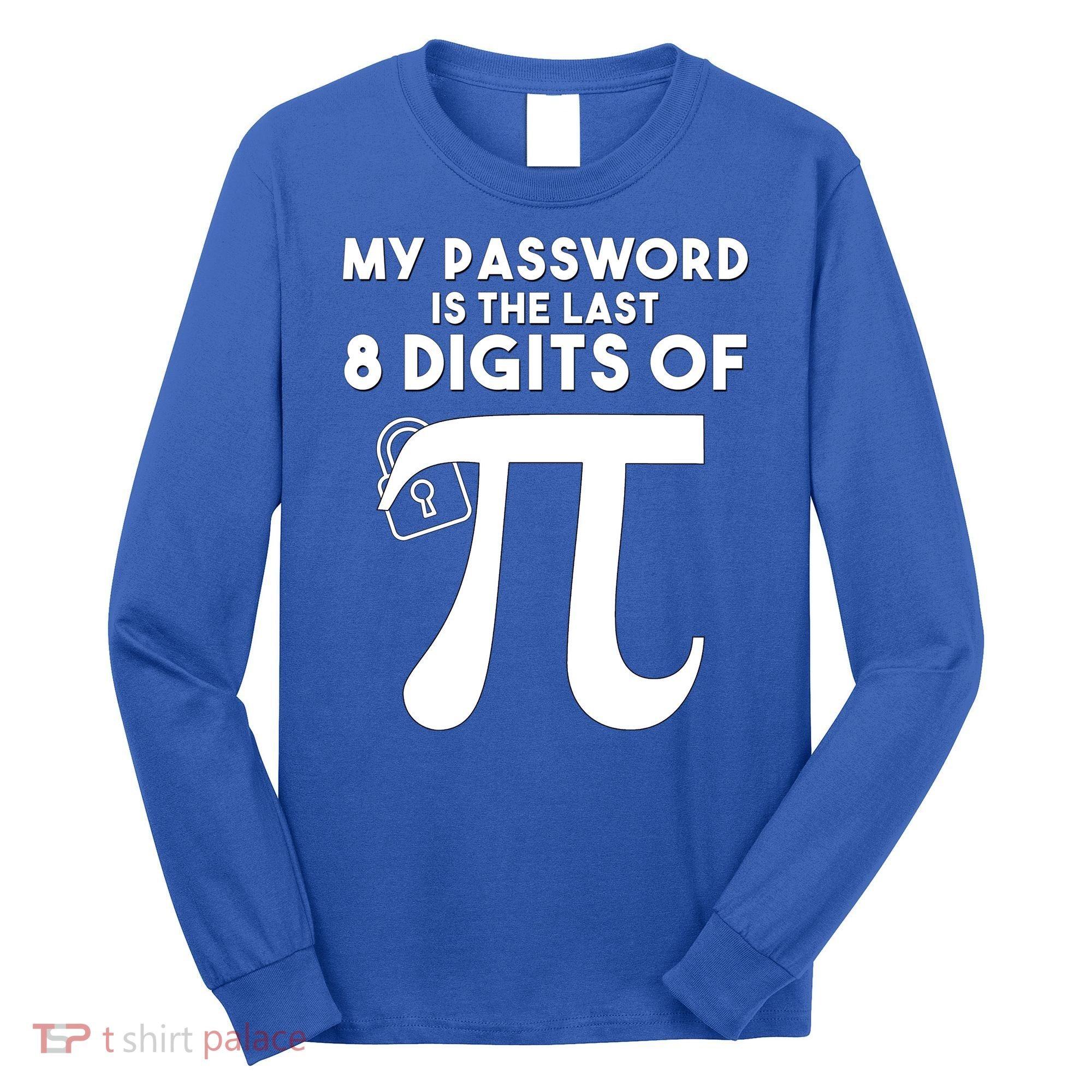 My Password Is The Last 8 Digits Of Pi Gift For Lovers Long Sleeve Shirt