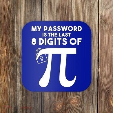 My Password Is The Last 8 Digits Of Pi Gift For Lovers Coaster